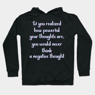 Motivational Message- If You Realized How Powerful Your Thoughts Are Hoodie